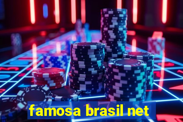 famosa brasil net